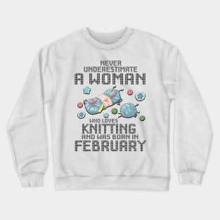 Never Underestimate A Woman Loves Knitting Born In February Crewneck Sweatshirt